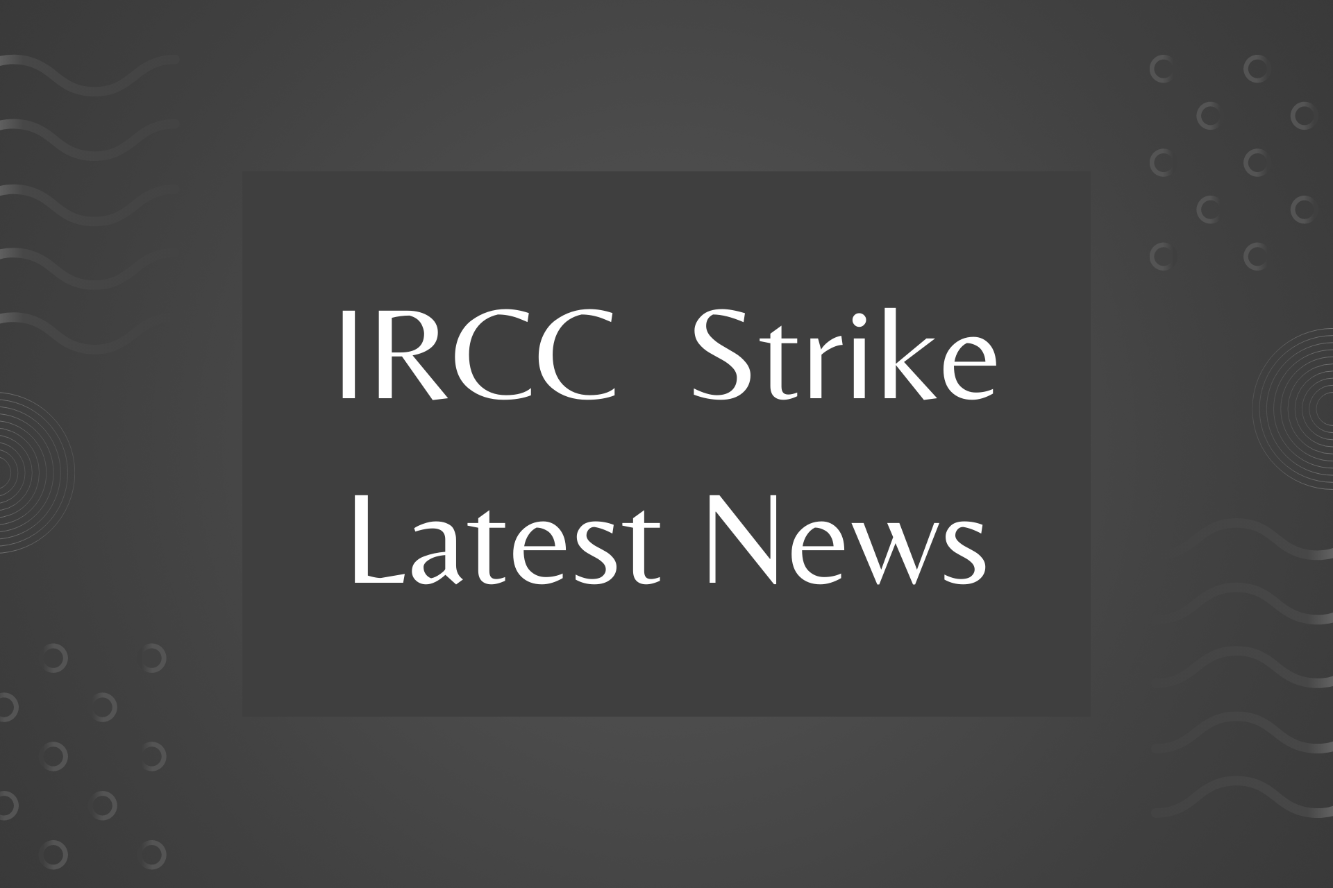 IRCC Strick Update